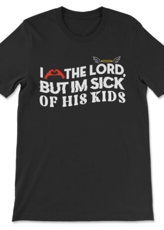 I Am The Lord. But Im Sick Of His Kids